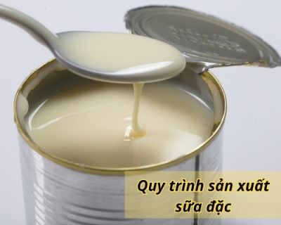 Quy trình sản xuất sữa đặc: Từ nguyên liệu đến sản phẩm