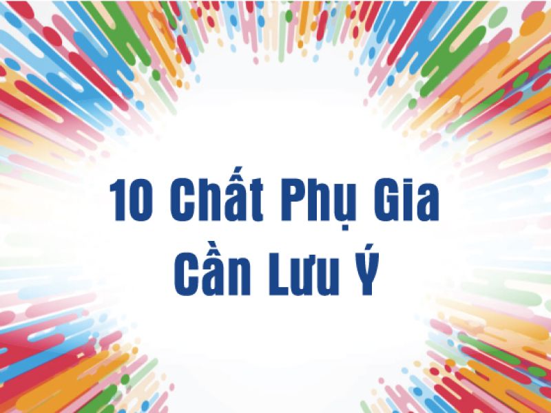 10 chất phụ gia thực phẩm cần lưu &yacute;