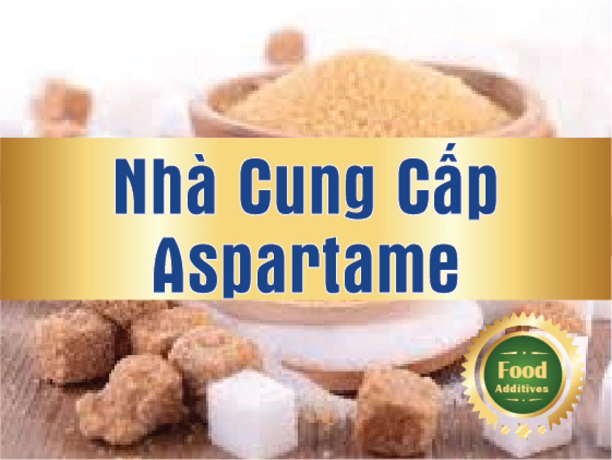 Nh&agrave; cung cấp đường Aspartame uy t&iacute;n