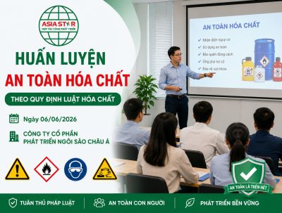 Huấn Luyện An To&agrave;n H&oacute;a Chất Theo Quy Định Luật H&oacute;a Chất Tại C&ocirc;ng Ty Cổ Phần Ph&aacute;t Triển Ng&ocirc;i Sao Ch&acirc;u &Aacute; Ng&agrave;y 06/06/2026