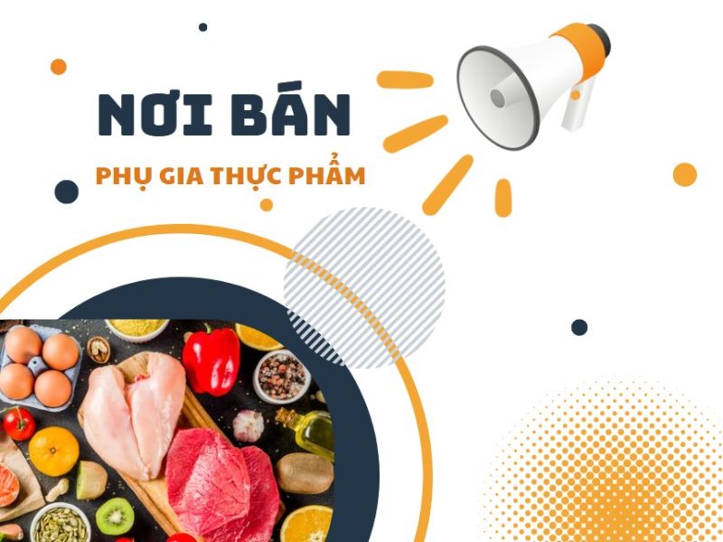 Mua Phụ Gia Thực Phẩm An To&agrave;n, Ch&iacute;nh H&atilde;ng Ở Đ&acirc;u Tại TPHCM?