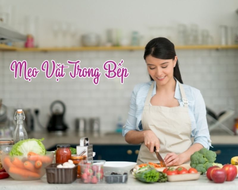 Mẹo Vặt Trong Bếp Những B&iacute; Quyết Cho Nữ Ho&agrave;ng Nội Trợ