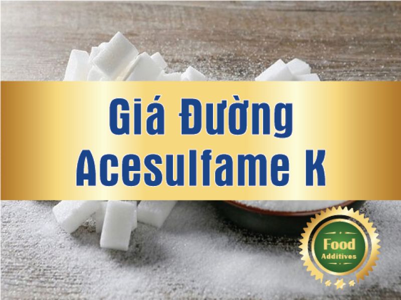 Gi&aacute; đường Acesulfame K mới nhất