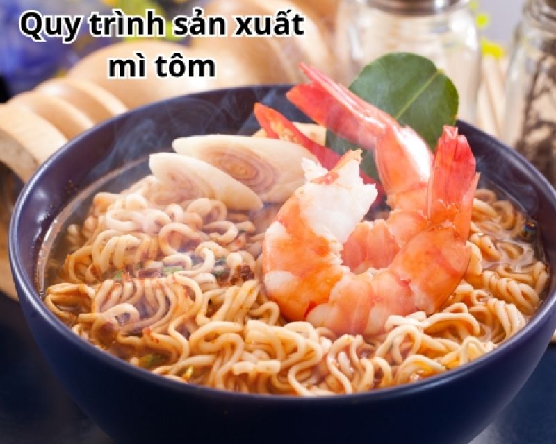 Quy tr&igrave;nh sản xuất m&igrave; t&ocirc;m: Bật m&iacute; b&iacute; mật của m&oacute;n ăn y&ecirc;u th&iacute;ch