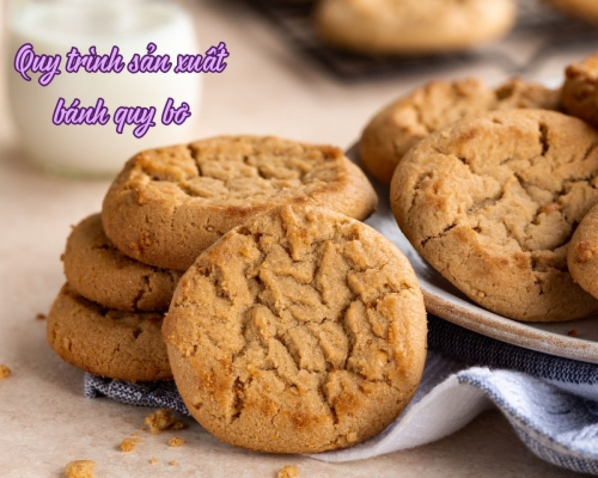 Quy tr&igrave;nh sản xuất b&aacute;nh quy bơ ngon v&agrave; chất lượng tại nh&agrave; m&aacute;y