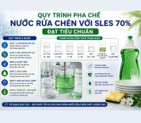 Quy Tr&igrave;nh Pha Chế Nước Rửa Ch&eacute;n Với SLES 70% Đạt Ti&ecirc;u Chuẩn
