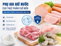 Phụ Gia Giữ Nước Cho Thực Phẩm Chế Biến &ndash; Giải Ph&aacute;p Chống Tươm Nước Hiệu Quả